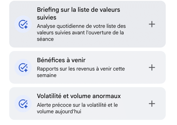 Les trois modèles de tâches IA proposés par Google Finance :
un briefing quotidien sur la liste de valeurs suivies, avant l'ouverture ;
les publications de résultats attendues dans la semaine ;
une alerte précoce sur la volatilité et le volume anormaux du jour.